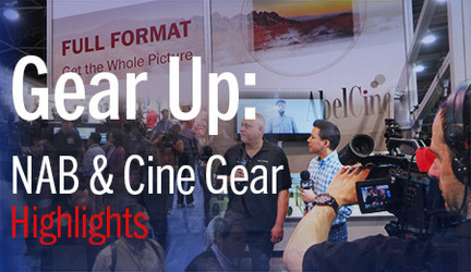 Gear Up: NAB and Cine Gear Highlights