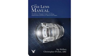 The Cine Lens Manual by Jay Holben and Christopher Probst, ASC