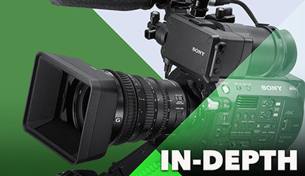 In-Depth: Sony FS7 / FS7 II